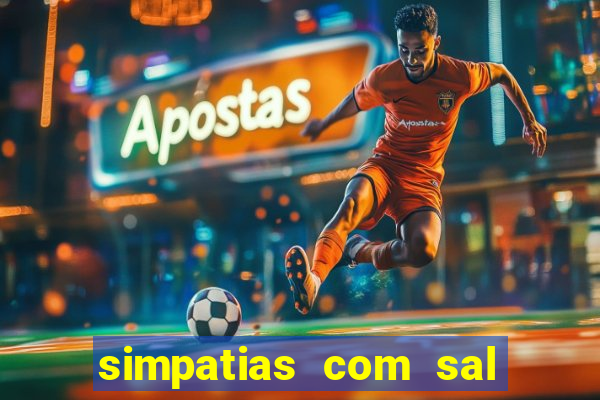 simpatias com sal grosso para afastar pessoas